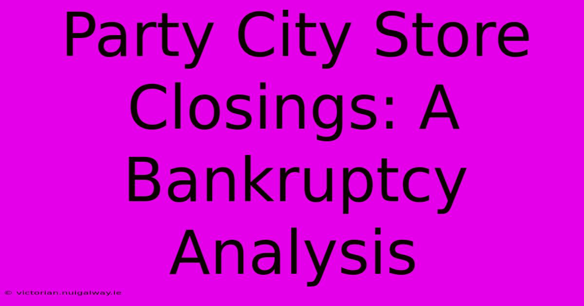 Party City Store Closings: A Bankruptcy Analysis