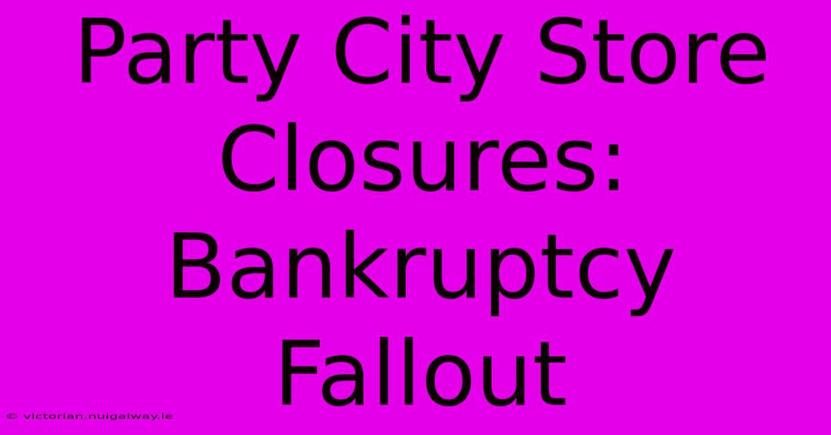 Party City Store Closures: Bankruptcy Fallout