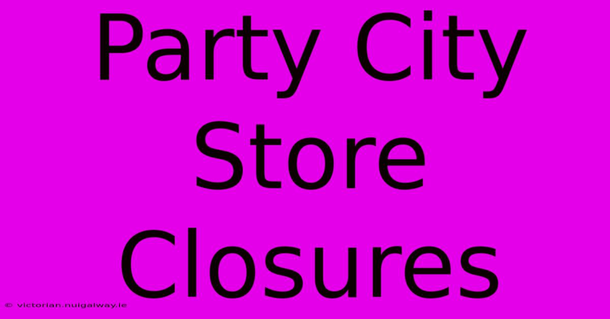 Party City Store Closures