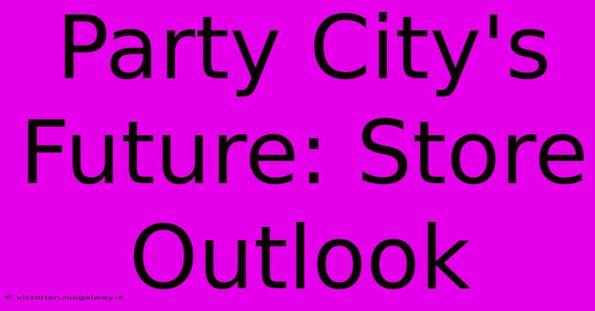 Party City's Future: Store Outlook