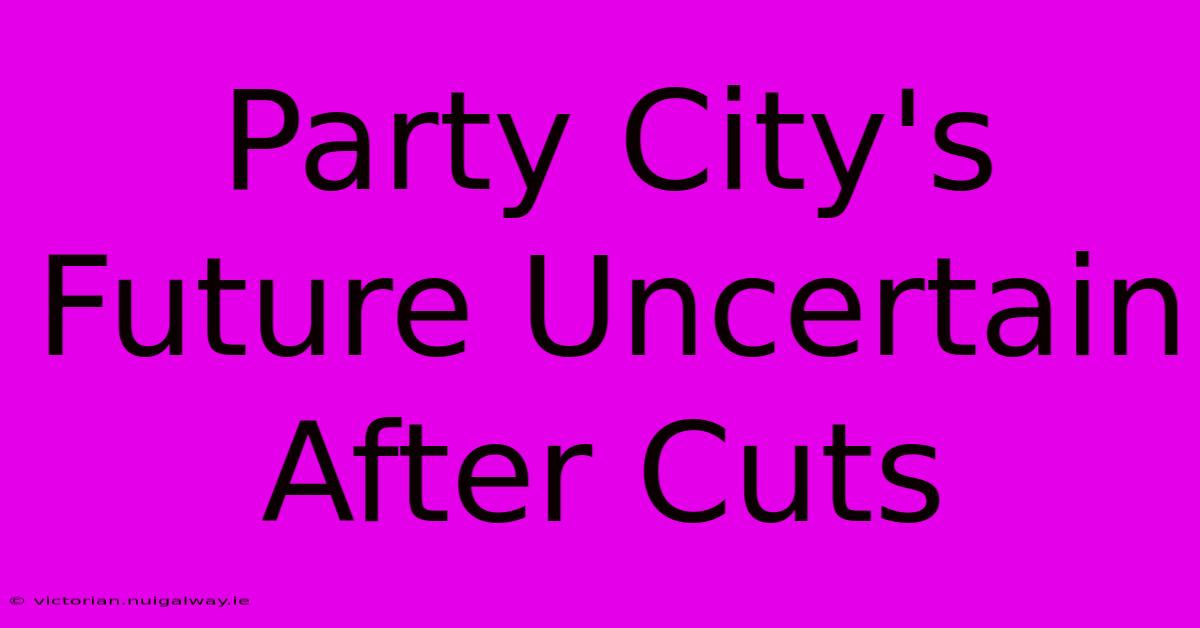 Party City's Future Uncertain After Cuts