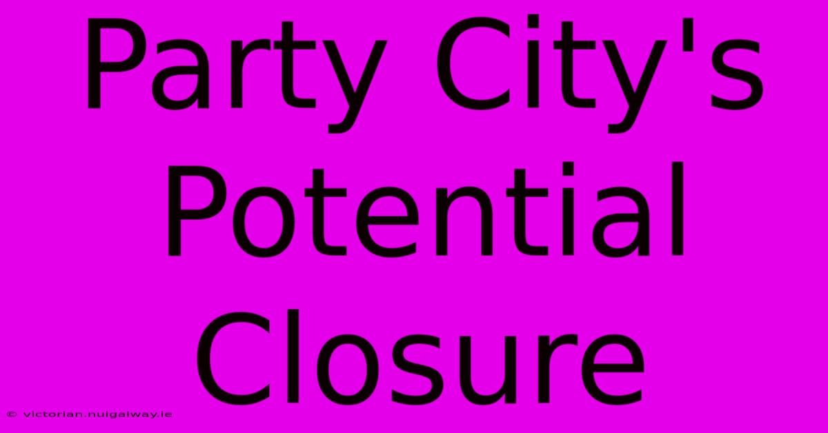 Party City's Potential Closure