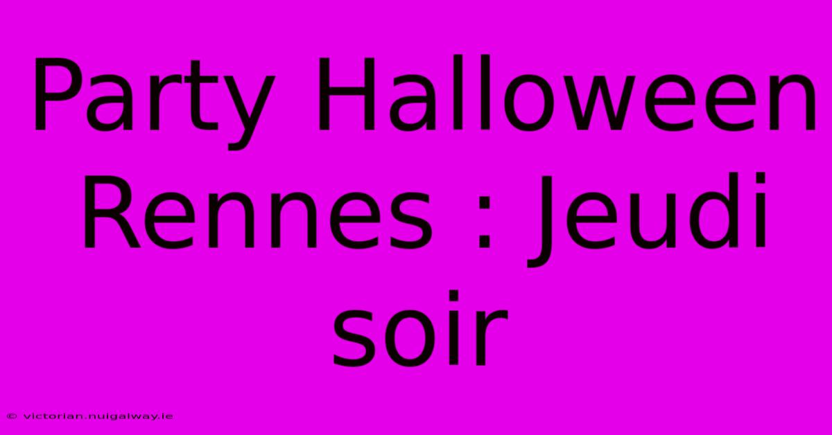 Party Halloween Rennes : Jeudi Soir