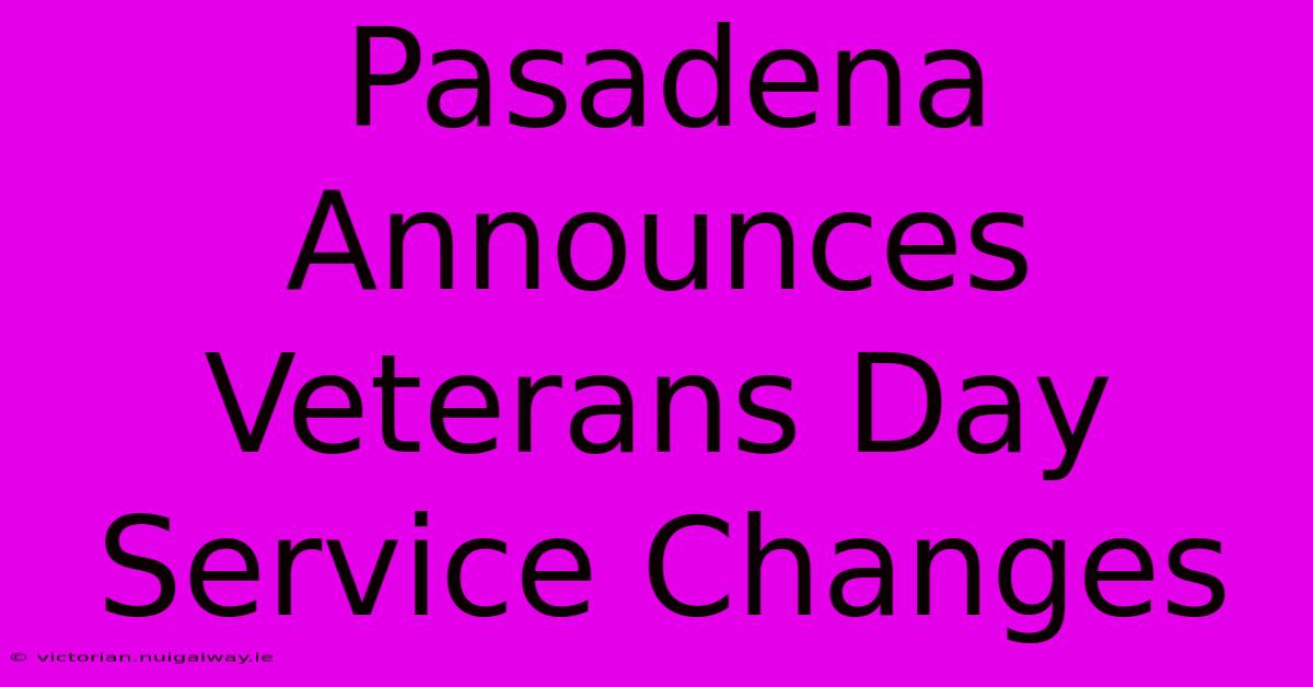 Pasadena Announces Veterans Day Service Changes