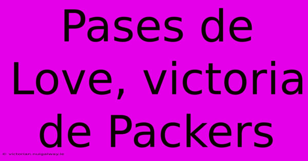 Pases De Love, Victoria De Packers