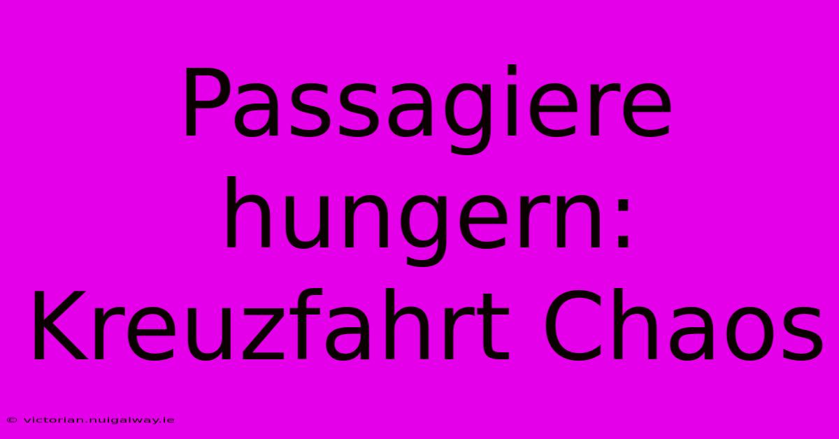 Passagiere Hungern: Kreuzfahrt Chaos