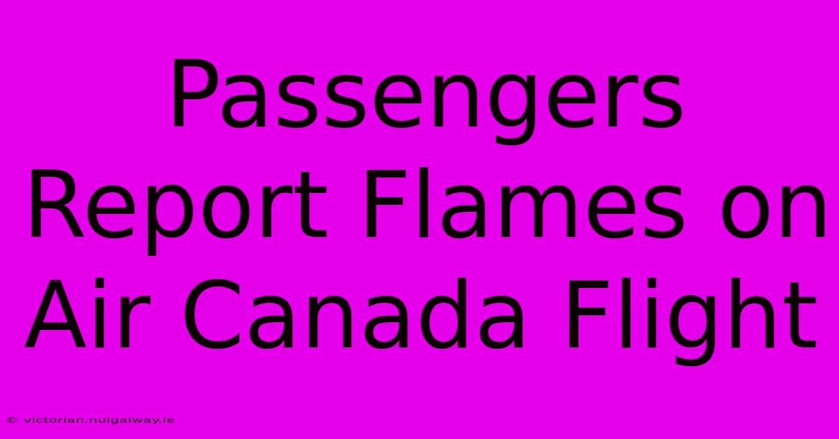 Passengers Report Flames On Air Canada Flight