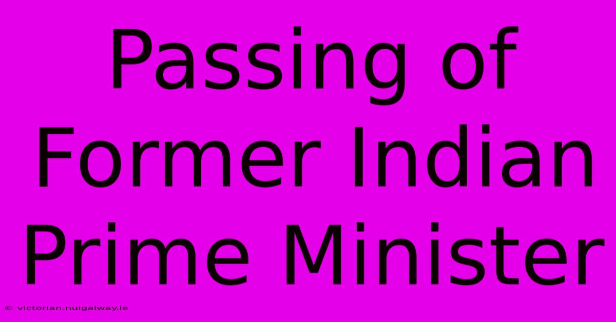 Passing Of Former Indian Prime Minister