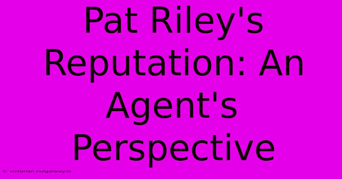 Pat Riley's Reputation: An Agent's Perspective