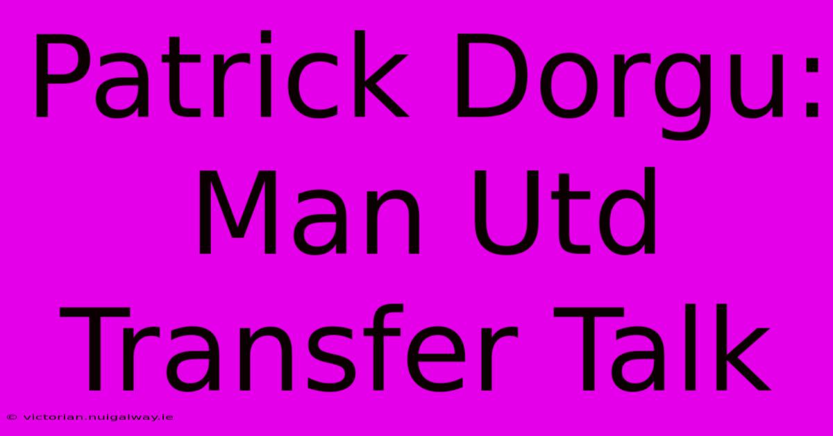 Patrick Dorgu: Man Utd Transfer Talk