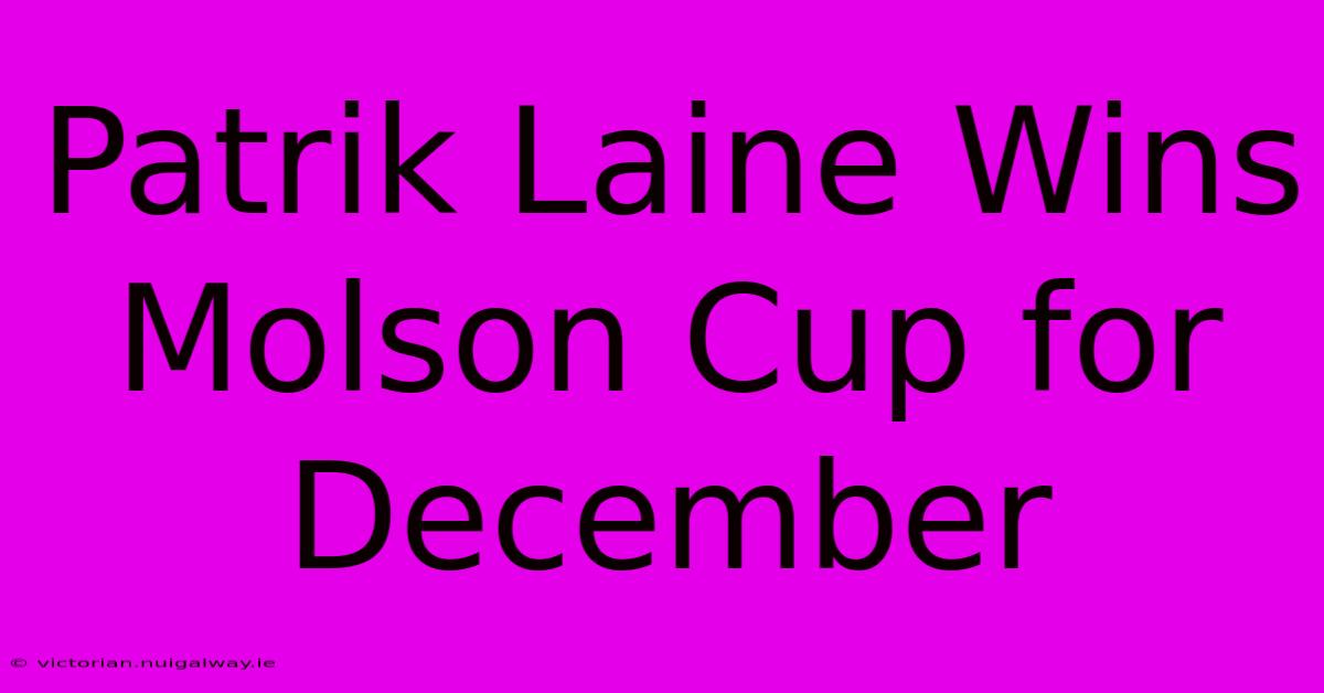 Patrik Laine Wins Molson Cup For December