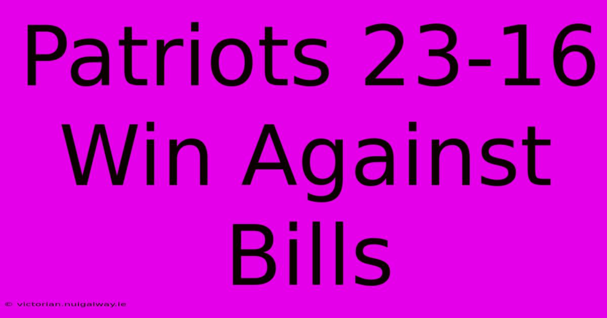 Patriots 23-16 Win Against Bills