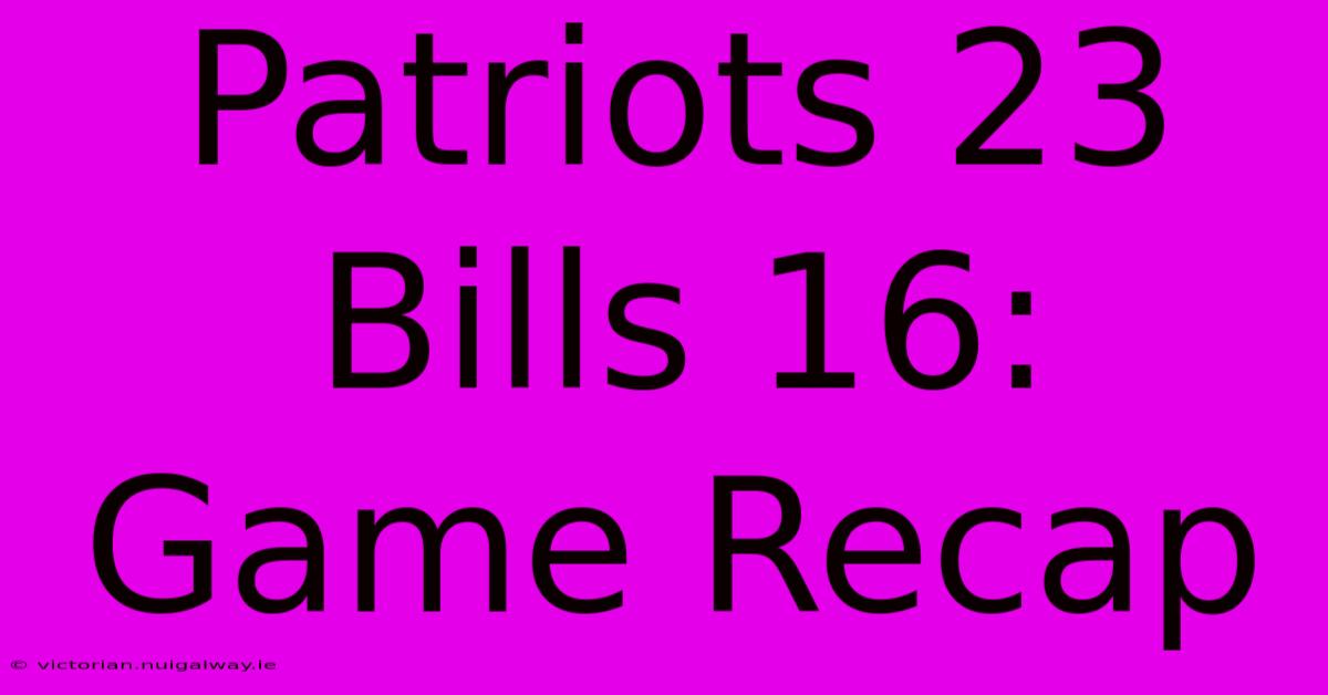 Patriots 23 Bills 16: Game Recap