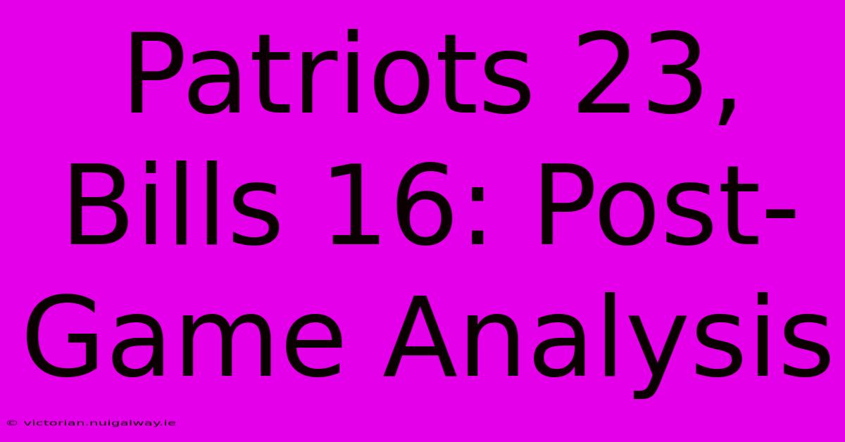 Patriots 23, Bills 16: Post-Game Analysis