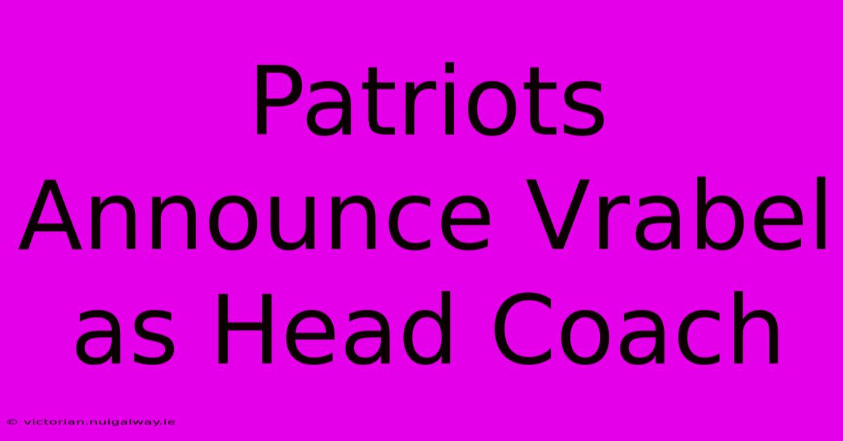 Patriots Announce Vrabel As Head Coach