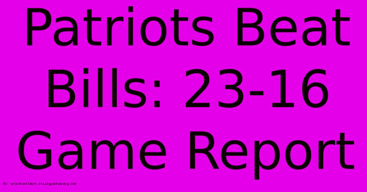 Patriots Beat Bills: 23-16 Game Report