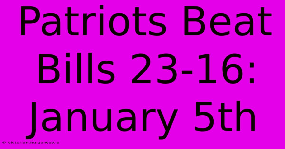 Patriots Beat Bills 23-16: January 5th