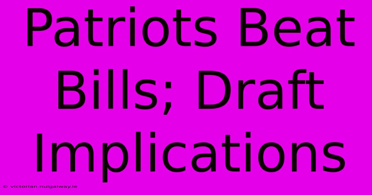 Patriots Beat Bills; Draft Implications