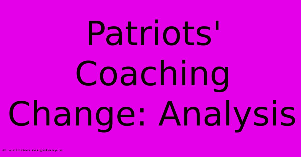 Patriots' Coaching Change: Analysis