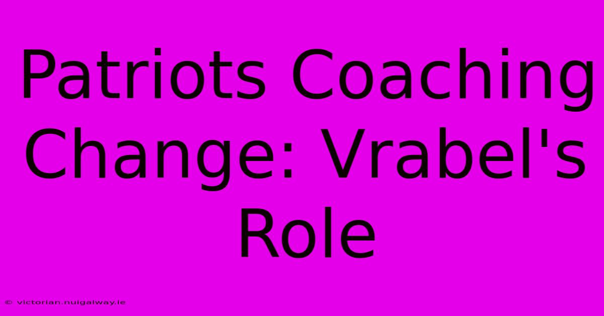 Patriots Coaching Change: Vrabel's Role