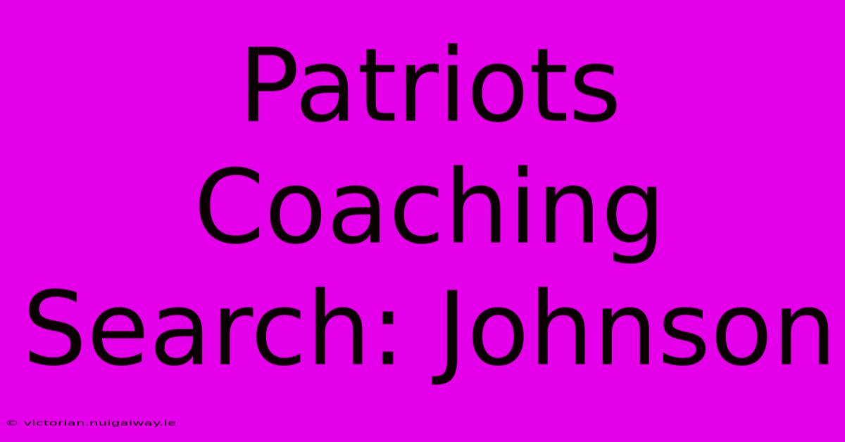 Patriots Coaching Search: Johnson