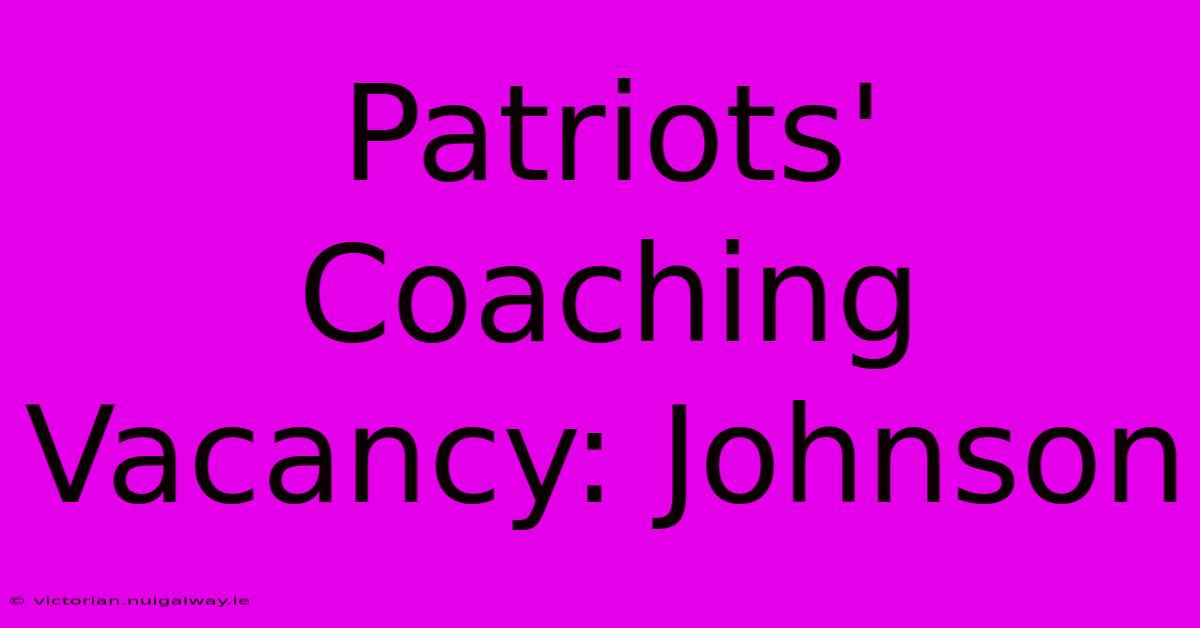 Patriots' Coaching Vacancy: Johnson