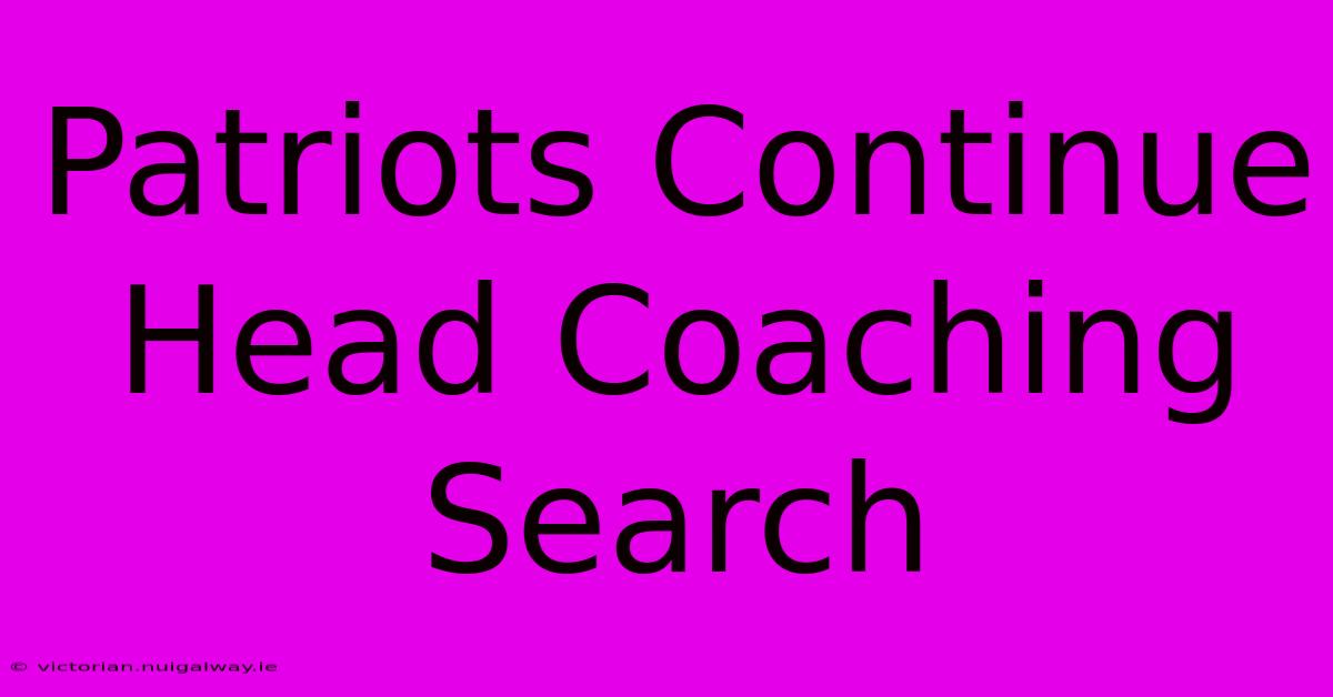 Patriots Continue Head Coaching Search