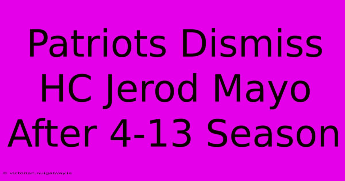 Patriots Dismiss HC Jerod Mayo After 4-13 Season