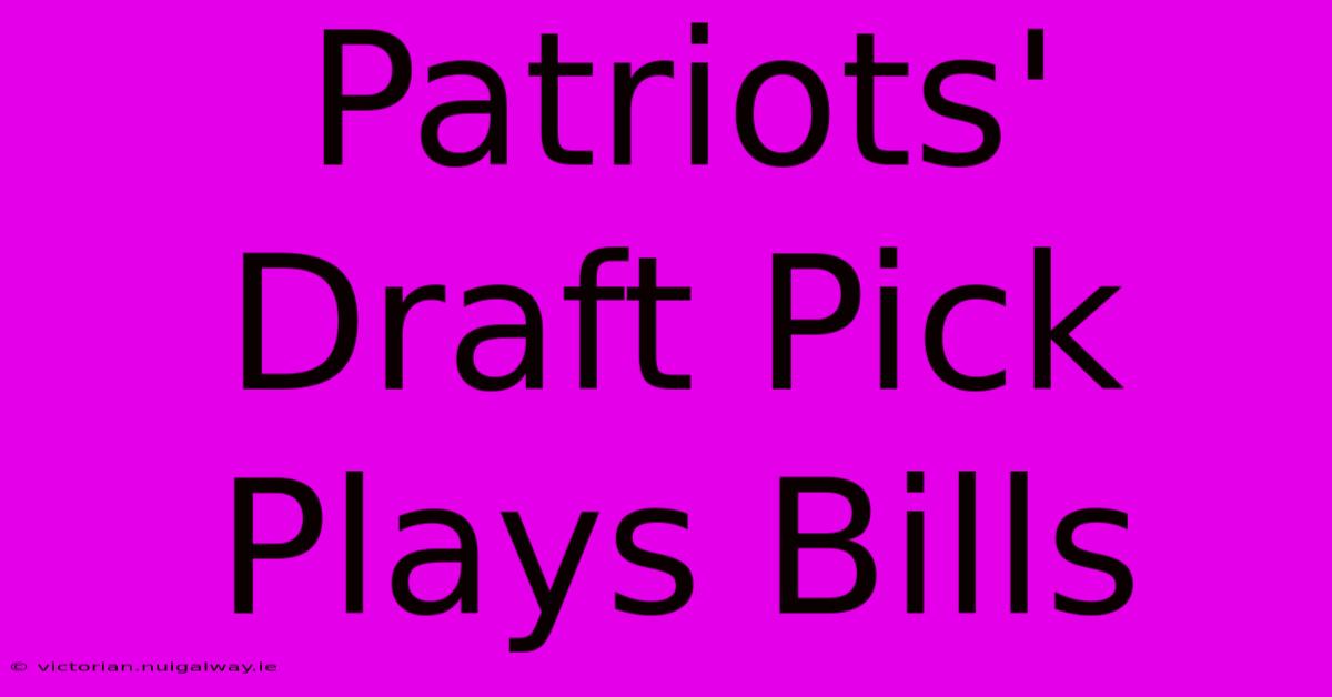 Patriots' Draft Pick Plays Bills