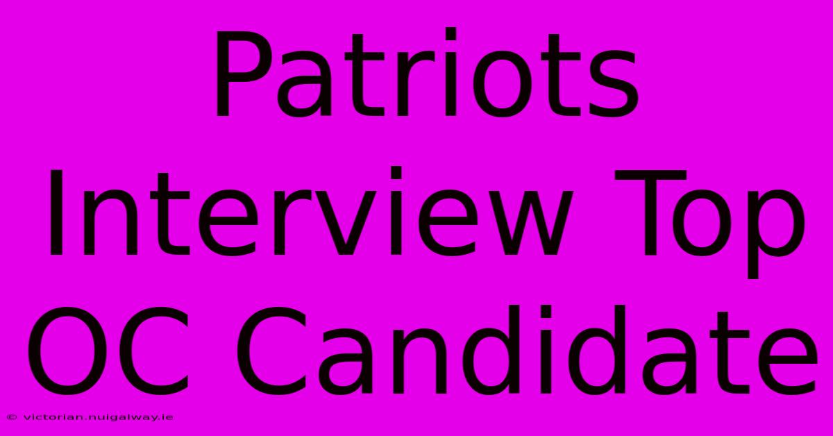 Patriots Interview Top OC Candidate