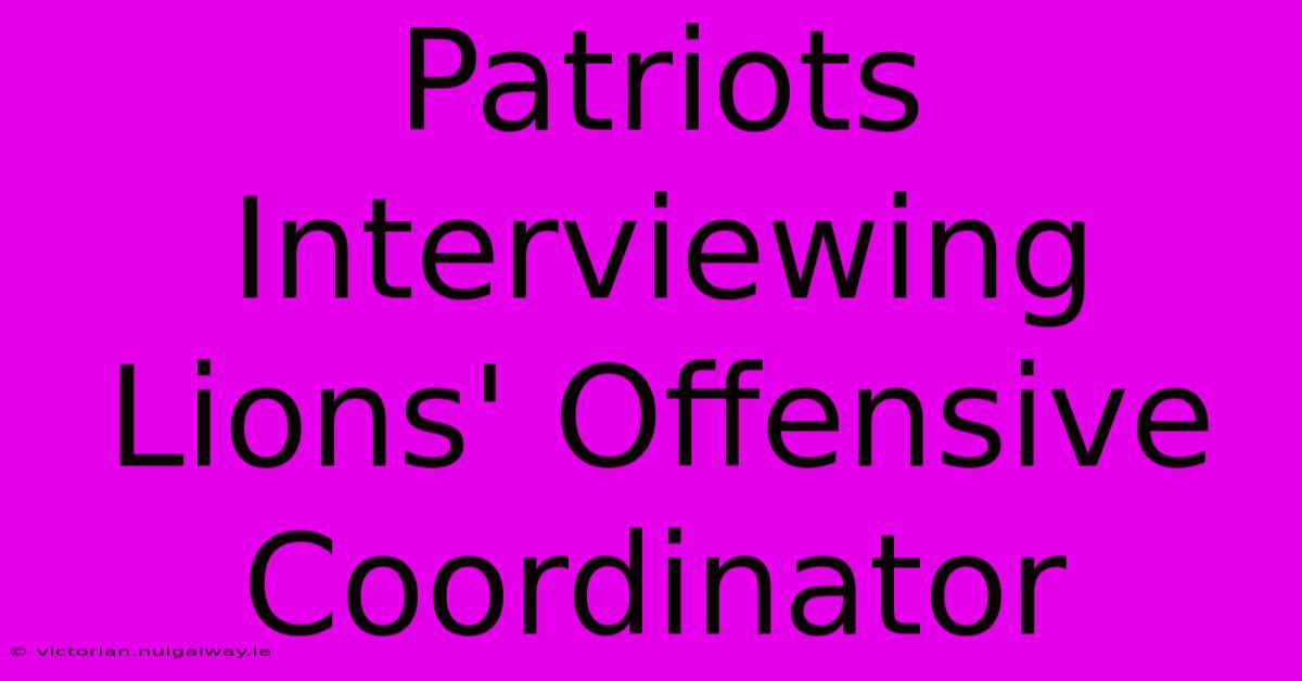 Patriots Interviewing Lions' Offensive Coordinator