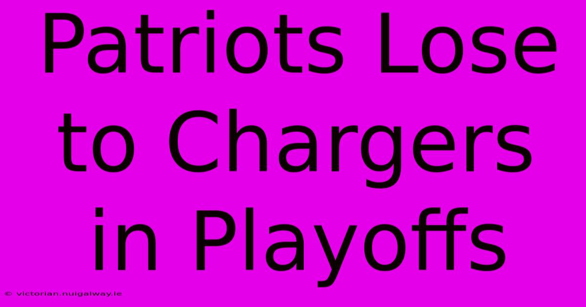 Patriots Lose To Chargers In Playoffs