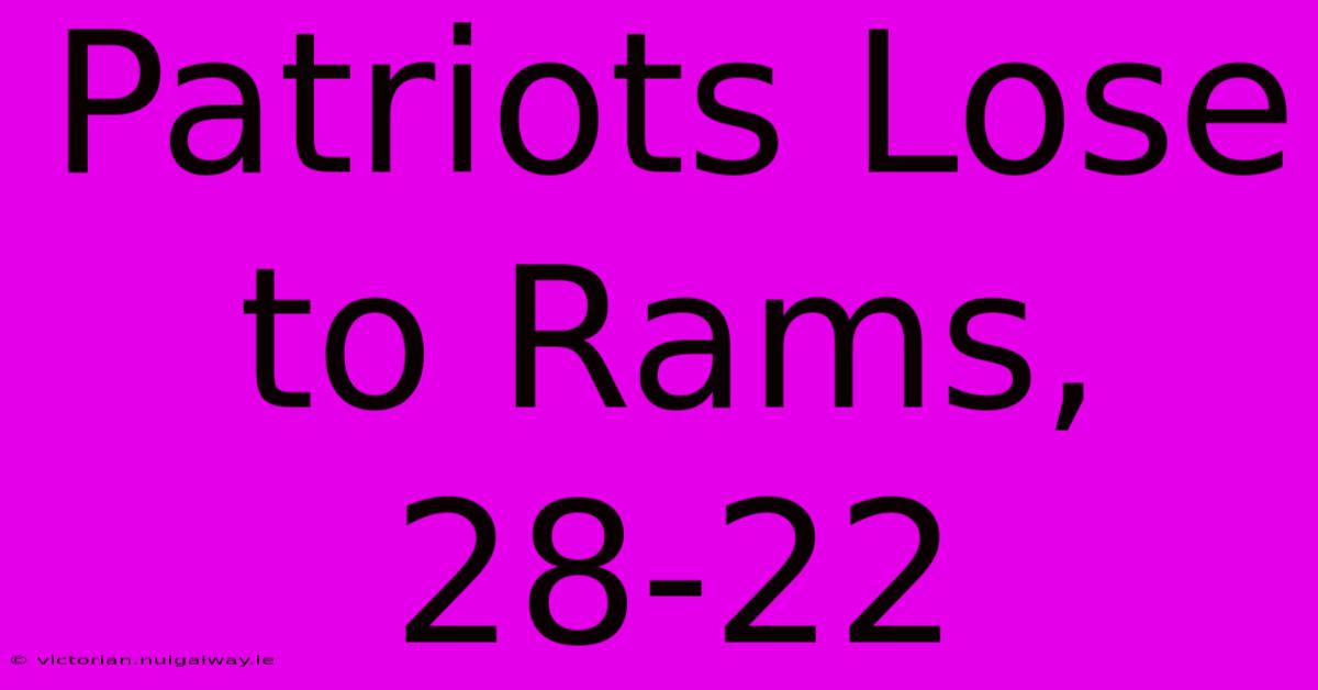 Patriots Lose To Rams, 28-22