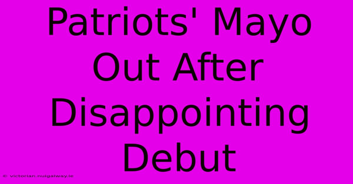 Patriots' Mayo Out After Disappointing Debut