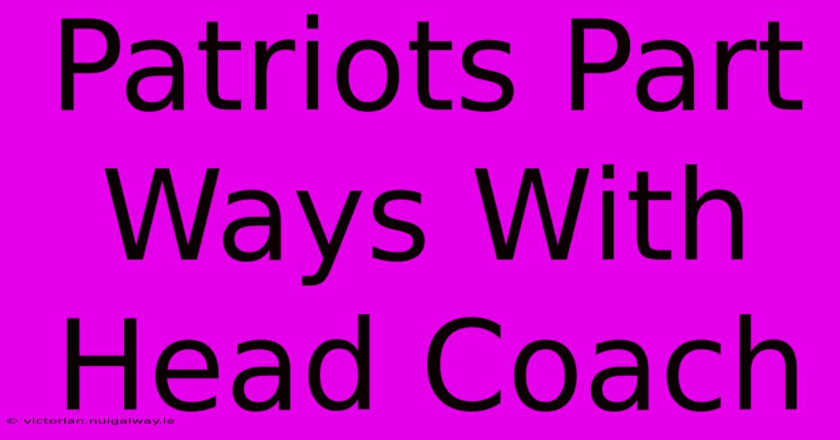 Patriots Part Ways With Head Coach