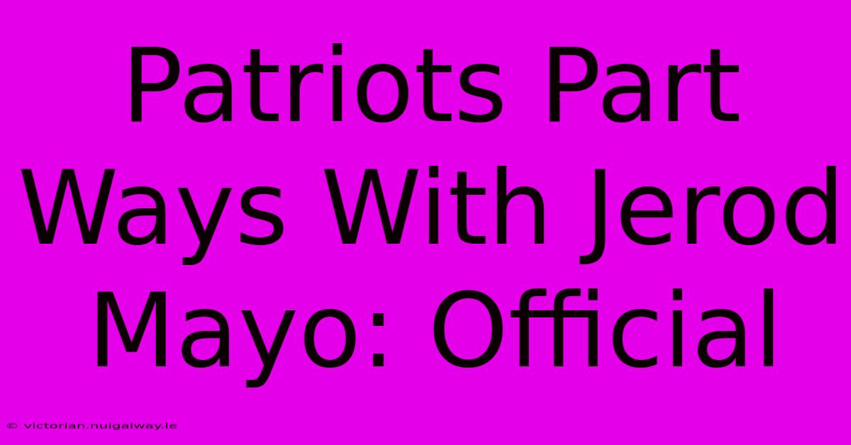 Patriots Part Ways With Jerod Mayo: Official