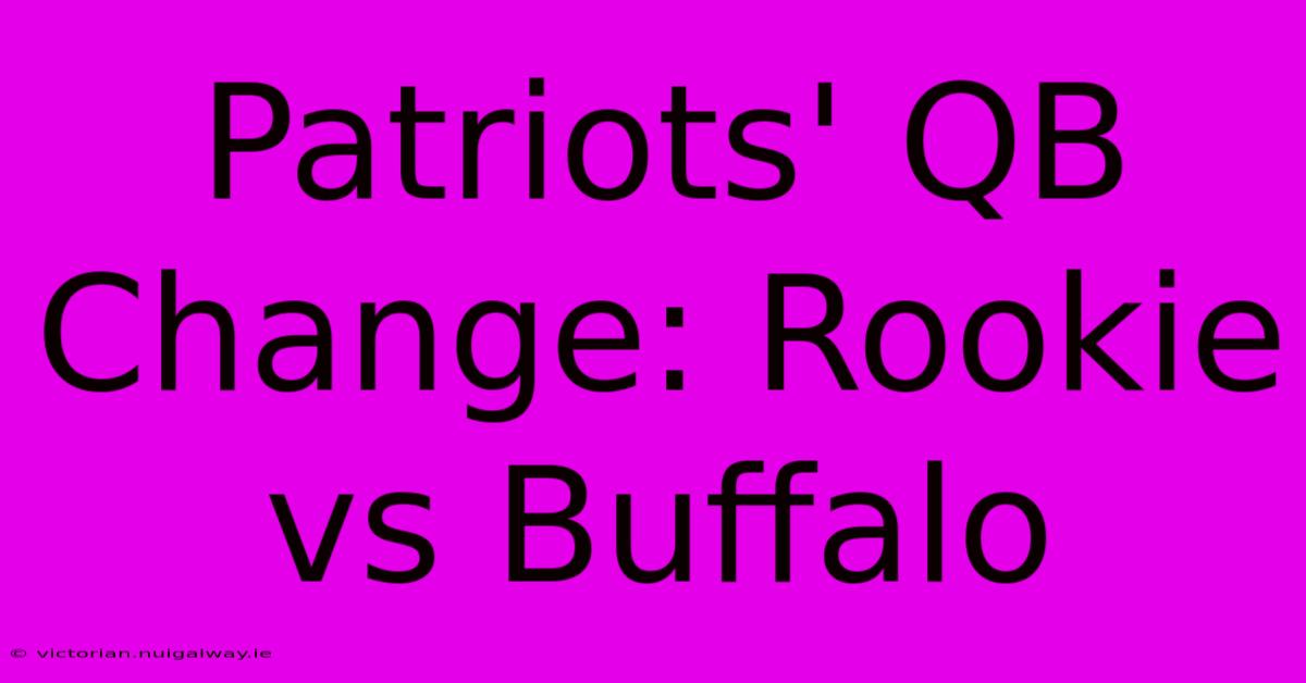 Patriots' QB Change: Rookie Vs Buffalo