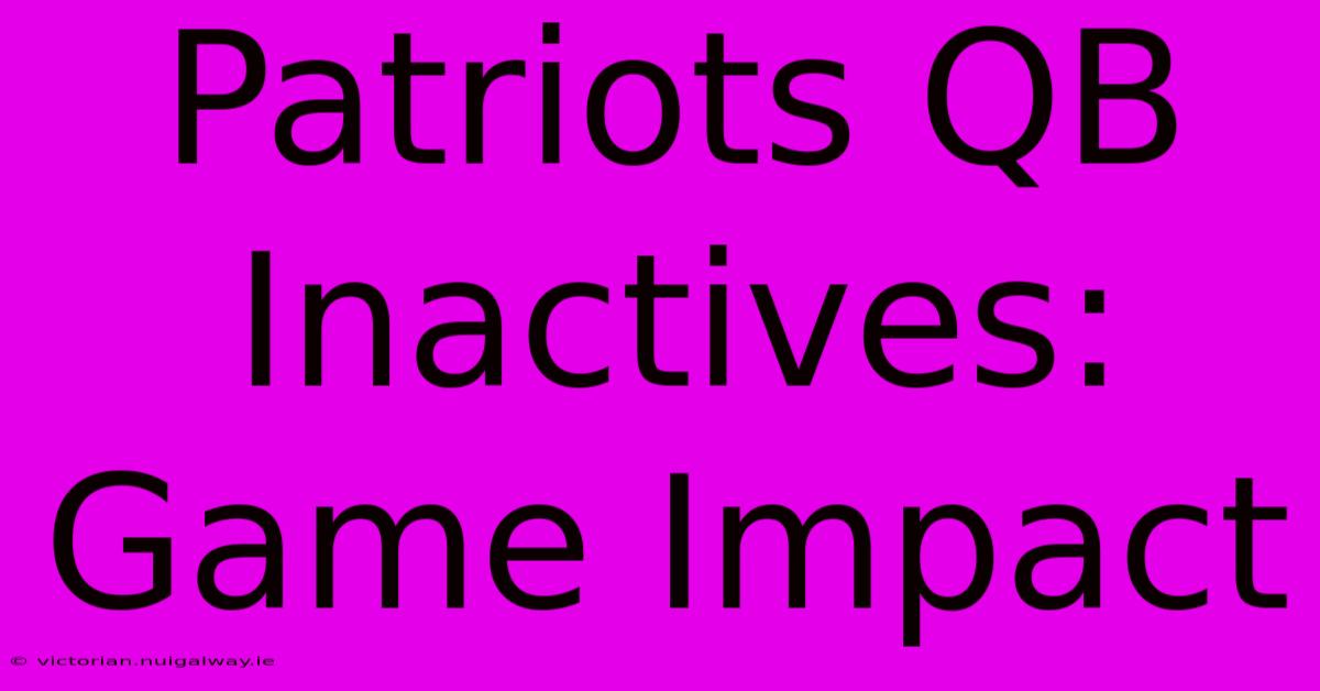 Patriots QB Inactives: Game Impact