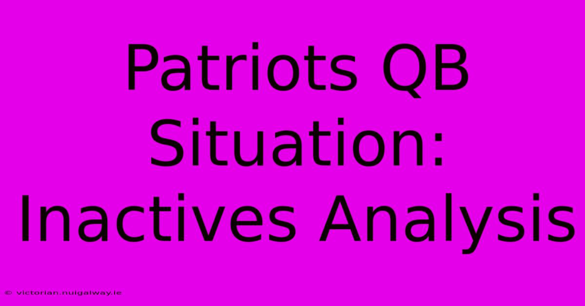 Patriots QB Situation: Inactives Analysis