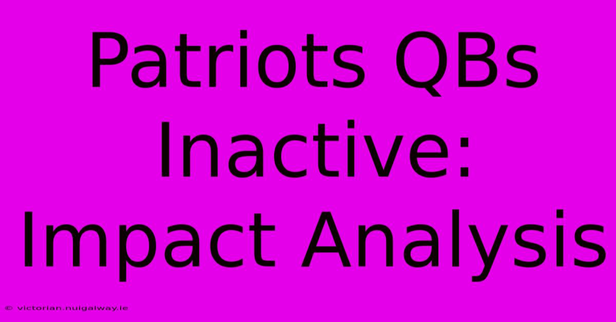 Patriots QBs Inactive: Impact Analysis