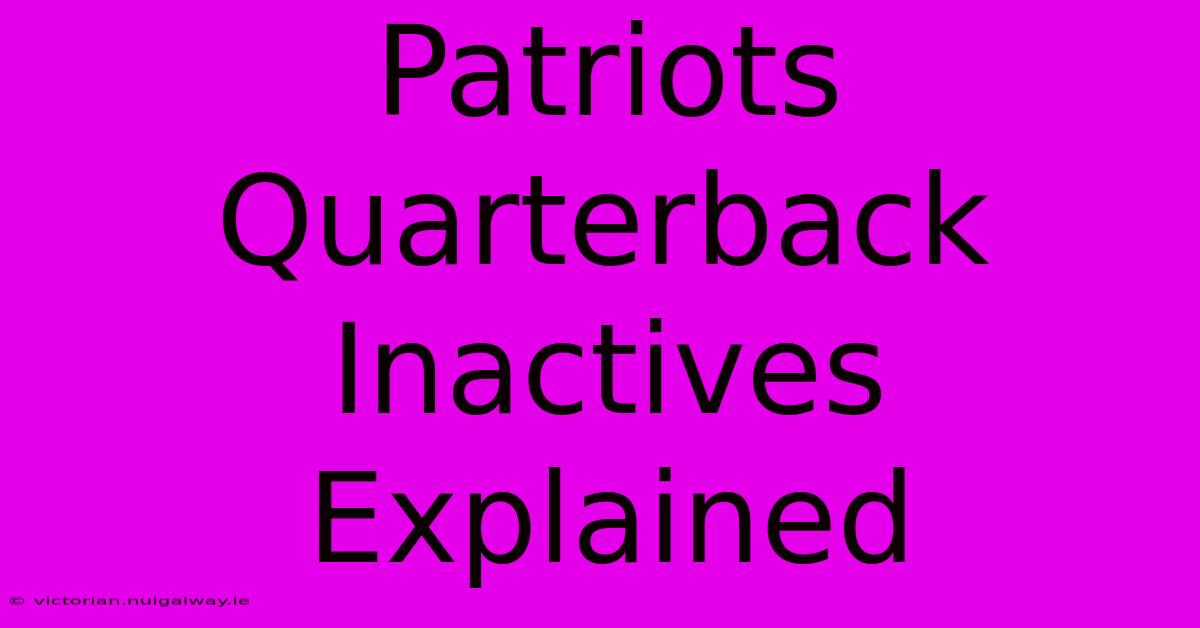 Patriots Quarterback Inactives Explained