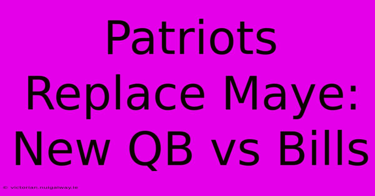 Patriots Replace Maye: New QB Vs Bills