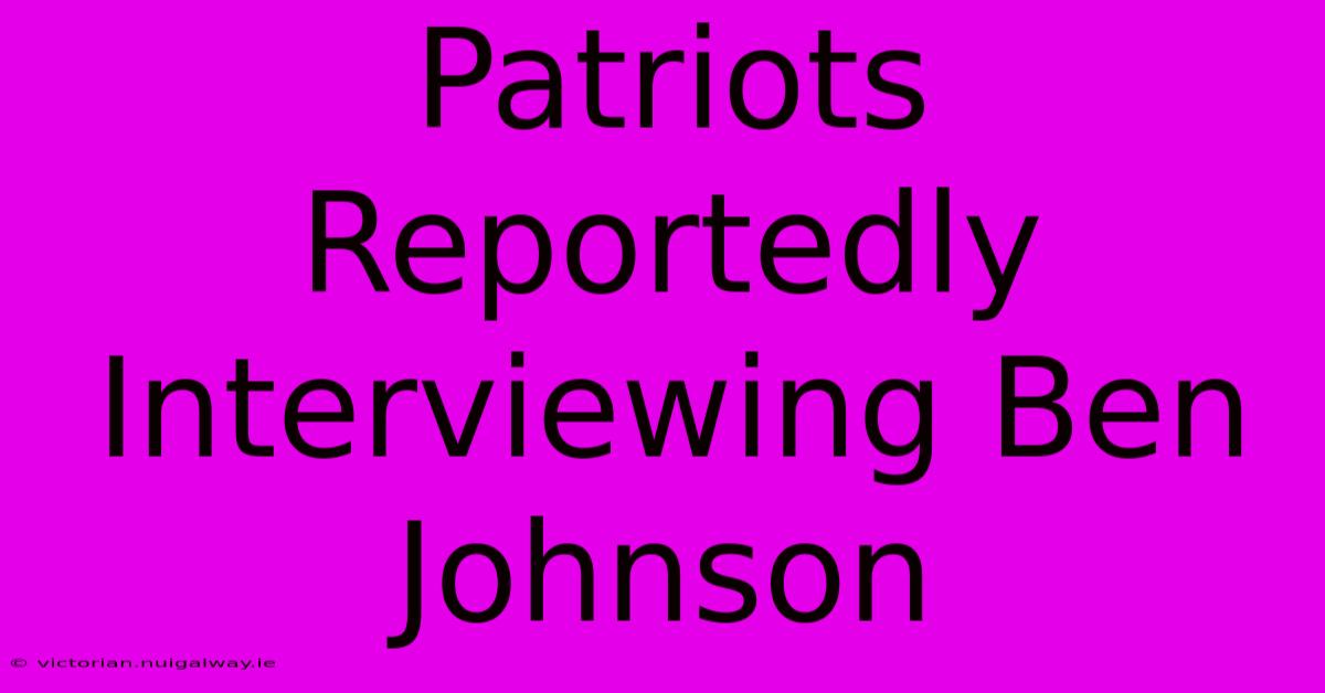 Patriots Reportedly Interviewing Ben Johnson