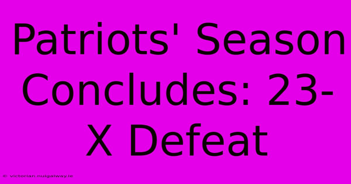 Patriots' Season Concludes: 23-X Defeat