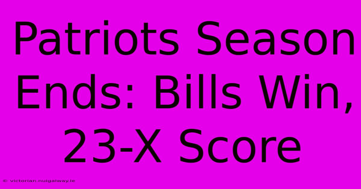 Patriots Season Ends: Bills Win, 23-X Score