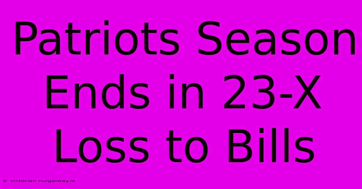 Patriots Season Ends In 23-X Loss To Bills