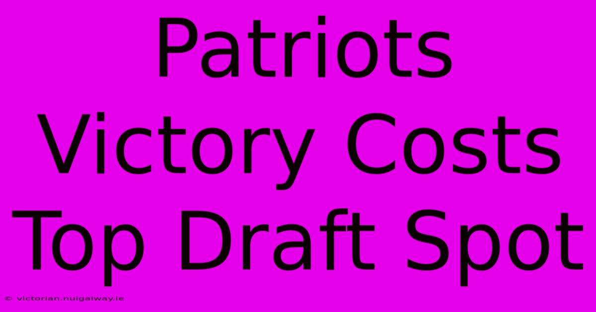 Patriots Victory Costs Top Draft Spot