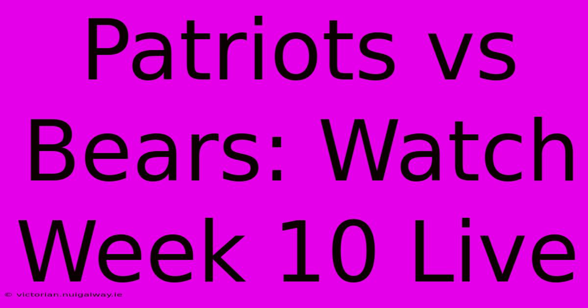 Patriots Vs Bears: Watch Week 10 Live