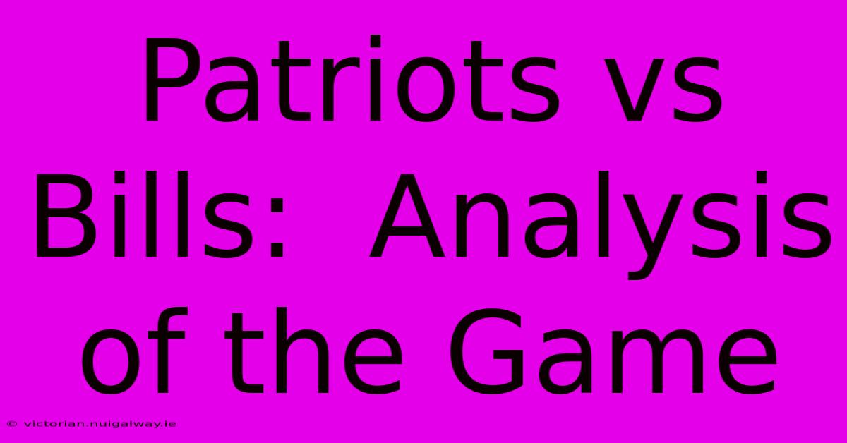 Patriots Vs Bills:  Analysis Of The Game