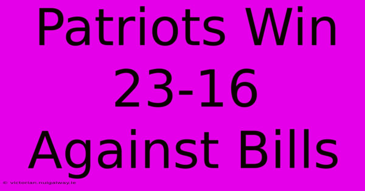 Patriots Win 23-16 Against Bills